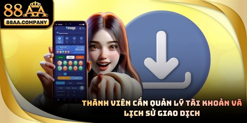 Theo dõi lịch sử giao dịch và nạp rút tiền dễ dàng trên app 88AA